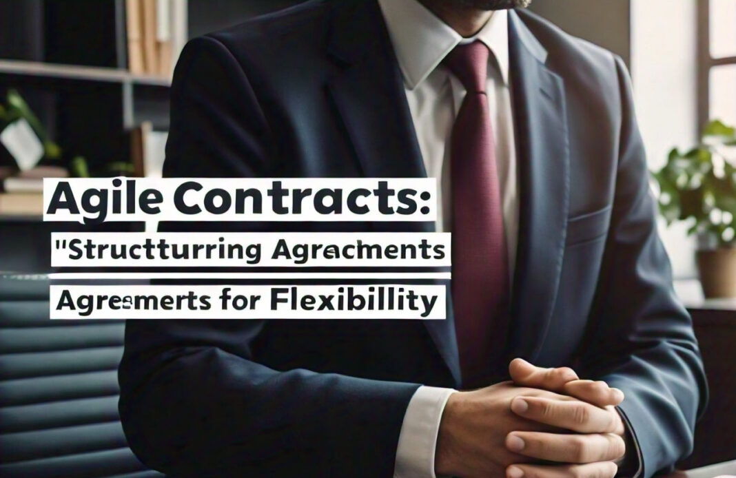 Agile Contracts: Structuring Agreements for Flexibility